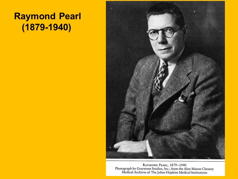 Raymond Pearl  (1879-1940)